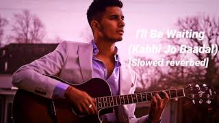 I&#39;ll Be Waiting (Kabhi Jo Baadal) slowed reverb