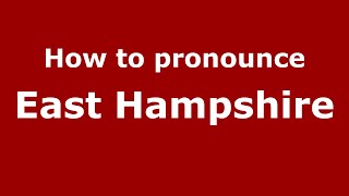 How to pronounce East Hampshire