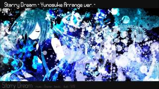【Hatsune Miku】Starry Dream - Yunosuke Arrange ver. -