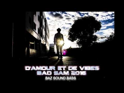 BAD SAM   D'AMOUR ET DE VIBES   BAZ SOUND BASS 2016