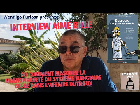 Aimé BILLE ou comment masquer la malhonnêteté du système judiciaire belge dans l'affaire DUTROUX