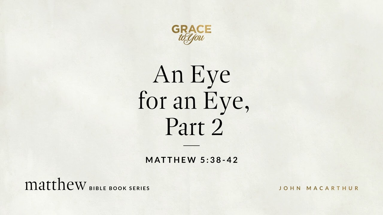 An Eye for an Eye, Part 2 (Matthew 5:38–42) [Audio Only]