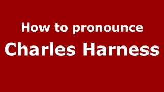 How to pronounce Charles Harness
