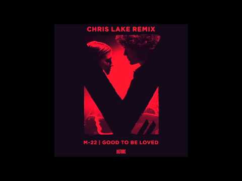 M-22 - Good To Be Loved ( Chris Lake Remix )