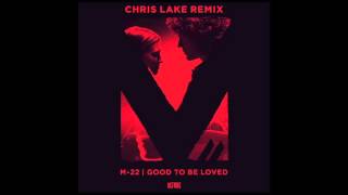 M-22 - Good To Be Loved ( Chris Lake Remix )