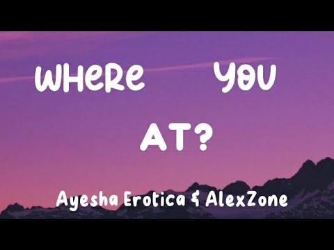 Where You At - Ayesha Erotica & AlexZone (Lyrics)