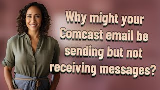 Why might your Comcast email be sending but not receiving messages
