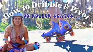 HOW to DRIBBLE on ROLLER SKATES...and Pivot too! | Learn to roller skate in 30 days: day 6