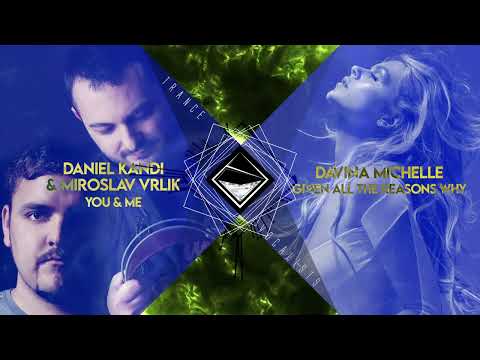 Davina Michelle x Daniel Kandi x Miroslav Vrlik- Given All The Reasons Why You & Me (TranceX Mashup)