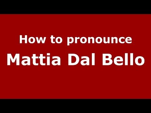 How to pronounce Mattia Dal Bello (Italian/Italy)  - PronounceNames.com