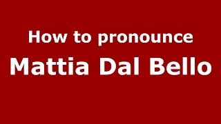 How to pronounce Mattia Dal Bello