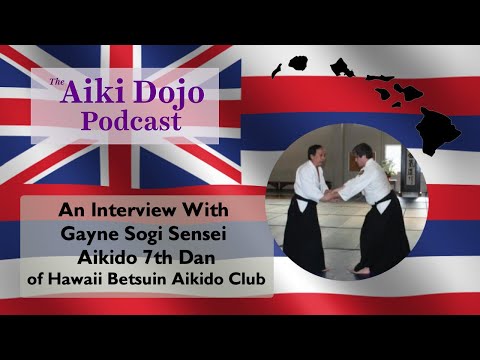 An Interview With Gayne Sogi, Aikido 7th Dan - The Aiki Dojo Podcast #aikidocenterla #aikido