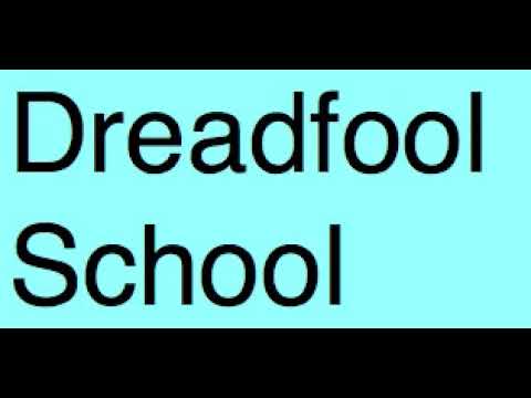 dreadfool school