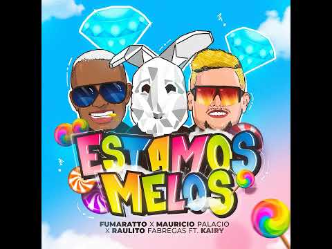 FUMARATTO X MAURICIO PALACIO X RAULITO FABREGAS FT KAIRY - ESTAMOS MELOS