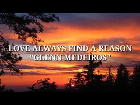 LOVE ALWAYS FIND A REASON - GLENN MEDEIROS (LYRICS)