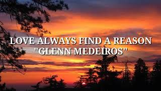 LOVE ALWAYS FIND A REASON - GLENN MEDEIROS (LYRICS)