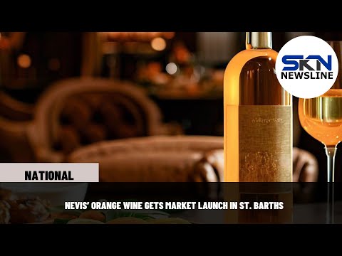 NEVIS’ ORANGE WINE GETS MARKET LAUNCH IN ST BARTHS