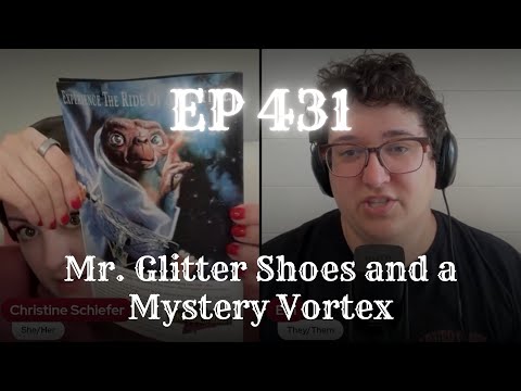 EP 431: Mr. Glitter Shoes and a Mystery Vortex
