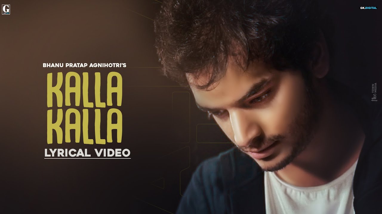 Kalla Kalla Lyrics-Bhanu Pratap Agnihotri
