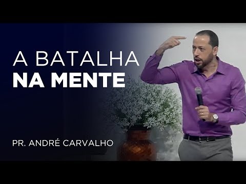 A BATALHA NA MENTE! - Pr. André Carvalho / IEQ Lagoinha Ribeirão Preto