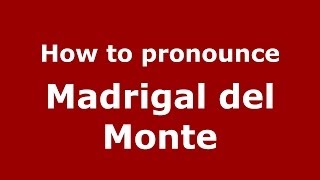 How to pronounce Madrigal Del Monte