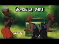 BONGE LA DADA Episode 1