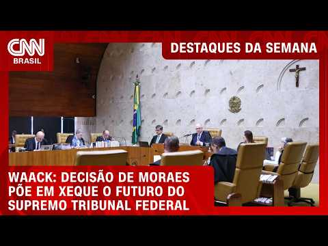 Waack: Decisão de Moraes coloca futuro do STF em xeque | DESTAQUES DA SEMANA