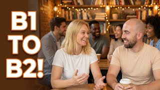 From B1 to B2 English Listening Practice: Deeper Conversations