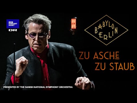 Babylon Berlin: Zu Asche, Zu Staub // Michael Møller & The Danish National Symphony Orchestra (Live)