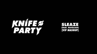 Knife Party - Sleaze (VIP Mashup)