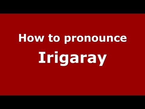 How to Pronounce Irigaray - PronounceNames.com
