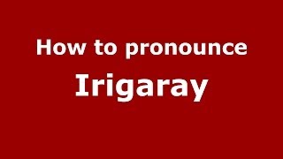 How to pronounce Irigaray