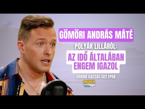 GÖMÖRI ANDRÁS MÁTÉ POLYÁK LILLÁRÓL: AZ IDŐ ÁLTALÁBAN ENGEM IGAZOL / Három igazság / Palikék Világa