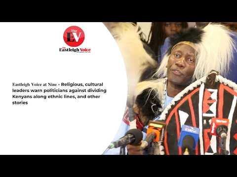 𝐄𝐚𝐬𝐭𝐥𝐞𝐢𝐠𝐡 𝐕𝐨𝐢𝐜𝐞 𝐚𝐭 𝐍𝐢𝐧𝐞 - Religious, cultural leaders warn politicians against dividing Kenyans