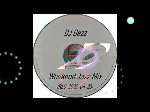 DJ Dezz - Weekend Jazz Mix (REC-2023-04-23)