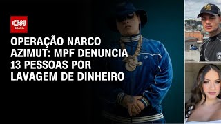 Vídeo: MPF denuncia 13 pessoas envolvidas em Operação Narco Azimut | AGORA CNN
