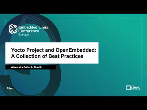 Yocto Project and OpenEmbedded: A Collection of Best Practices - Alexandre Belloni, Bootlin