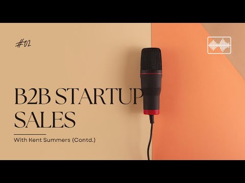 B2B sales strategies for Startups with Kent Summers
