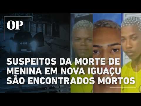 Valentina: Suspects in the death of a girl in Nova Iguaçu are found dead.