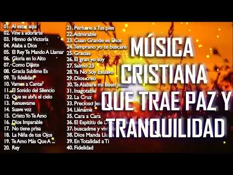 Música CRISTIANA Que Trae PAZ y Tranquilidad / Alabanzas Llenas De ADORACIÓN