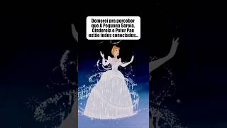 A Pequena Sereia, Cinderela e Peter Pan todos conectados...#apequenasereia #cinderela #peterpan