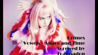 Grimes - Vowels = Space and Time - Screwed not Chopped by Trappadon
