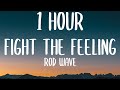 Rod Wave Fight The Feeling 1 HOUR Lyrics