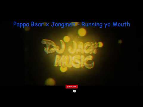 📀  Pappa Bear x Jongmen  - Running yo Mouth 📀 & Dj Jack 2023