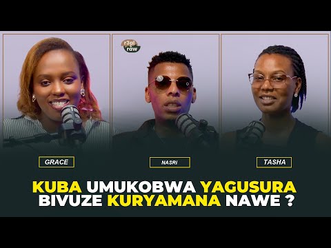 R3al&RawPod|Ep20|Nasri:Nta ghetto y’umukobwa najyamo |Uko mutwiyereka  niyo shusho tubafatamo burya.