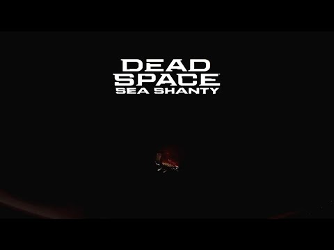 Dead Space Remake Sea Shanty