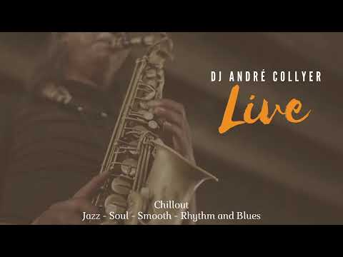 Chillout , Jazz, Soul, Smooth and Rhythm and Blues - LIVE - Mixed by DJ André Collyer