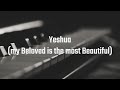 Yeshua (my Beloved is the most Beautiful)