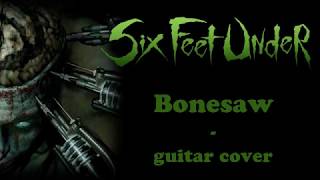 Six Feet Under – Bonesaw (guitar cover playthrough tabs)