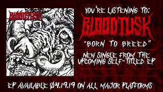 BLOODTUSK - BORN TO BREED OFFICIAL SINGLE STREAM
